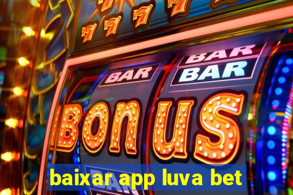 baixar app luva bet